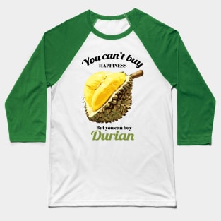 You Can't Buy Happiness But You Can Buy Durian Baseball T-Shirt